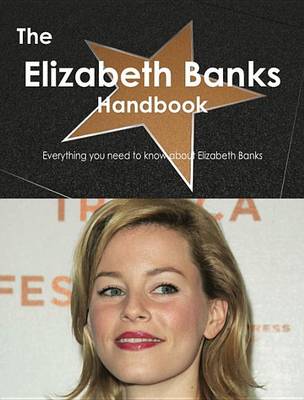 Book cover for The Elizabeth Banks Handbook - Everything You Need to Know about Elizabeth Banks