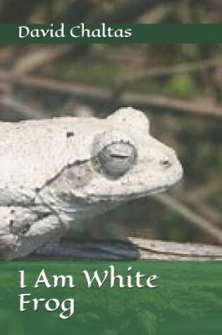 Cover of I am White Frog