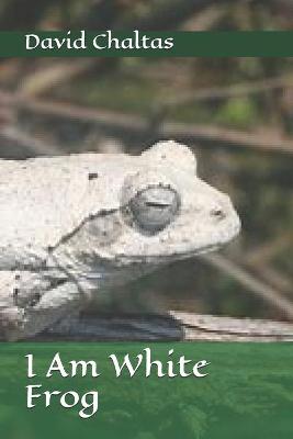 Book cover for I am White Frog