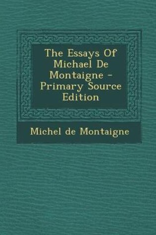 Cover of The Essays of Michael de Montaigne - Primary Source Edition