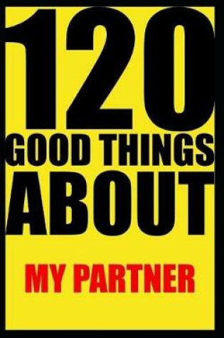 Cover of 120 good things about my partner