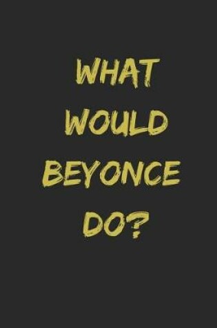 Cover of What Would Beyonce Do?