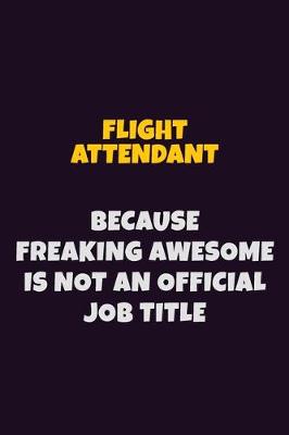 Book cover for Flight Attendant, Because Freaking Awesome Is Not An Official Job Title