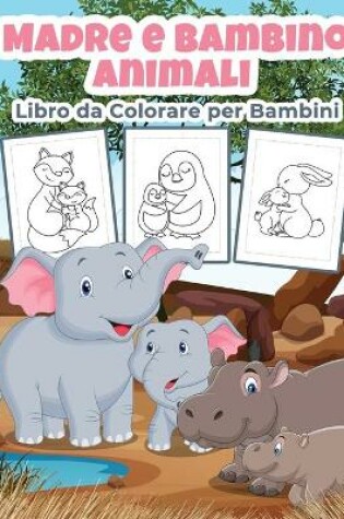 Cover of Madre e Bambino Animali Libro da Colorare per Bambini