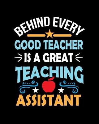 Book cover for Behind Every Good Teacher Is A Great Teaching Assistant