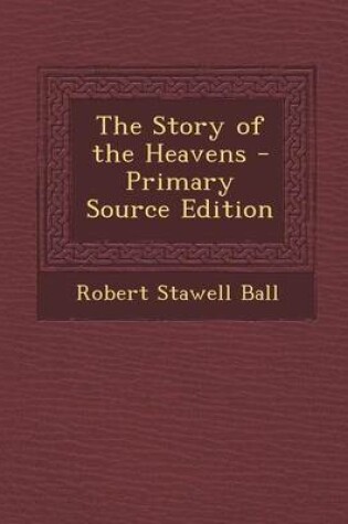 Cover of The Story of the Heavens - Primary Source Edition