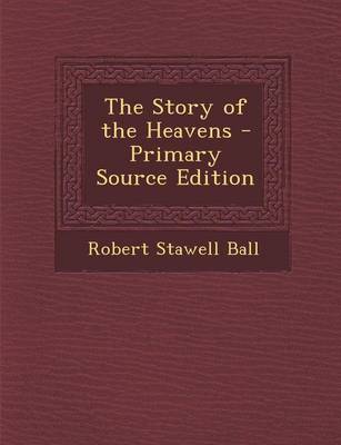 Book cover for The Story of the Heavens - Primary Source Edition