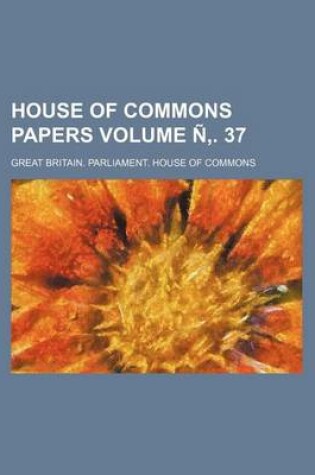 Cover of House of Commons Papers Volume N . 37