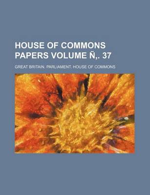 Book cover for House of Commons Papers Volume N . 37