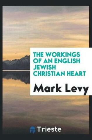 Cover of The Workings of an English Jewish Christian Heart