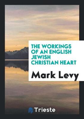 Book cover for The Workings of an English Jewish Christian Heart