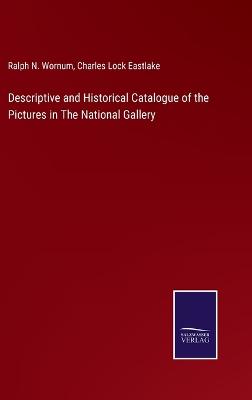 Book cover for Descriptive and Historical Catalogue of the Pictures in The National Gallery