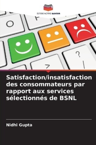 Cover of Satisfaction/insatisfaction des consommateurs par rapport aux services s�lectionn�s de BSNL