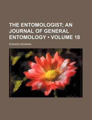 Book cover for The Entomologist (Volume 18); An Journal of General Entomology