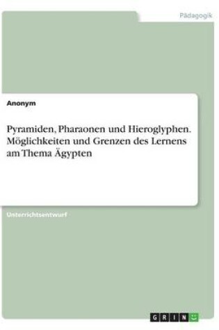 Cover of Pyramiden, Pharaonen und Hieroglyphen. Moeglichkeiten und Grenzen des Lernens am Thema AEgypten