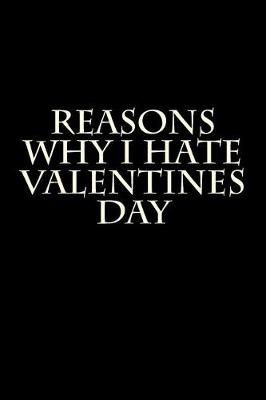 Book cover for Reasons Why I Hate Valentines Day