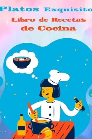 Cover of Platos Exquisitos Libro de recetas de cocina en espanol