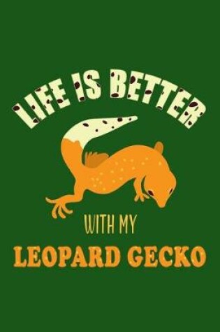 Cover of Life Is Better With My Leopard Gecko