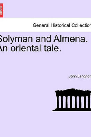 Cover of Solyman and Almena. an Oriental Tale.