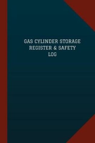 Cover of Gas Cylinder Storage Register & Safety Log (Logbook, Journal - 124 pages, 6" x 9"