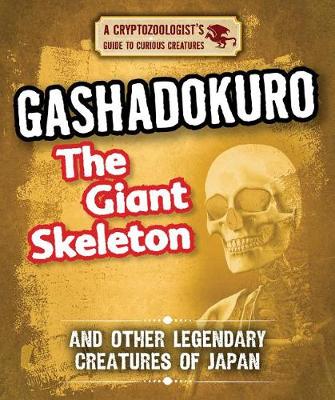 Cover of Gashadokuro the Giant Skeleton and Other Legendary Creatures of Japan