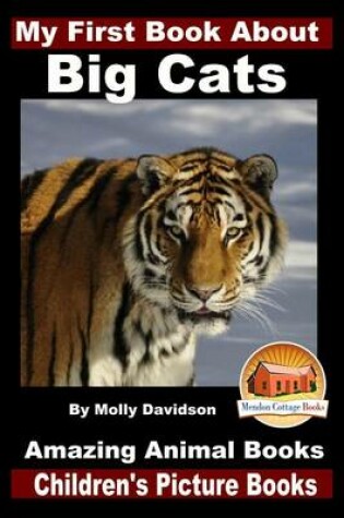 Cover of My First Book About Big Cats - Amazing Animal Books - Children's Picture Books