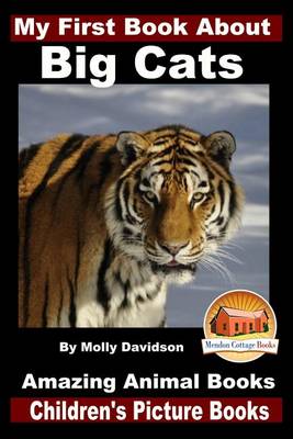 Book cover for My First Book About Big Cats - Amazing Animal Books - Children's Picture Books