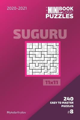 Cover of The Mini Book Of Logic Puzzles 2020-2021. Suguru 11x11 - 240 Easy To Master Puzzles. #8