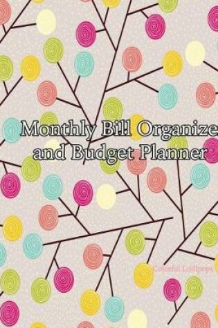 Cover of Monthly Bill Organizer and Budget Planner Colorful Lollipops