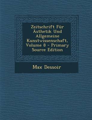 Book cover for Zeitschrift Fur Asthetik Und Allgemeine Kunstwissenschaft, Volume 8