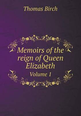 Book cover for Memoirs of the reign of Queen Elizabeth Volume 1