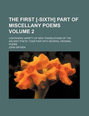 Book cover for The First [-Sixth] Part of Miscellany Poems Volume 2; Containing Variety of New Translations of the Ancient Poets Together with Several Original Poems