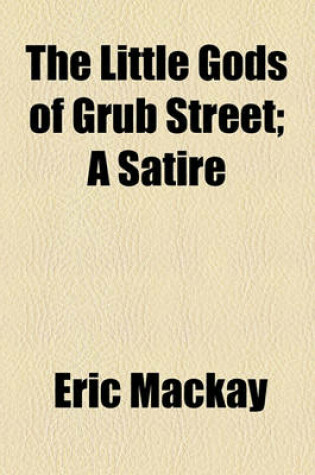 Cover of The Little Gods of Grub Street; A Satire