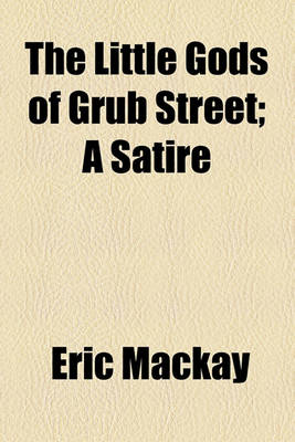 Book cover for The Little Gods of Grub Street; A Satire