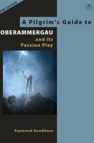 Cover of A Pilgrim's Guide to Oberammergau and its Passion Play