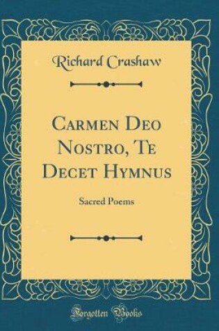 Cover of Carmen Deo Nostro, Te Decet Hymnus: Sacred Poems (Classic Reprint)
