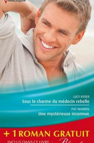Cover of Sous Le Charme Du Medecin Rebelle - Une Mysterieuse Inconnue - Retour Aux Urgences