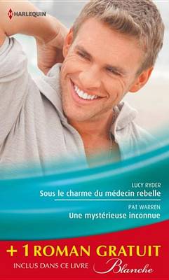Book cover for Sous Le Charme Du Medecin Rebelle - Une Mysterieuse Inconnue - Retour Aux Urgences
