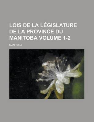 Book cover for Lois de La Legislature de La Province Du Manitoba Volume 1-2