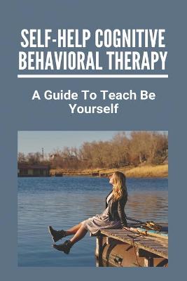 Cover of Self-Help Cognitive Behavioral Therapy