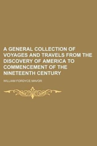 Cover of A General Collection of Voyages and Travels from the Discovery of America to Commencement of the Nineteenth Century (Volume 18)