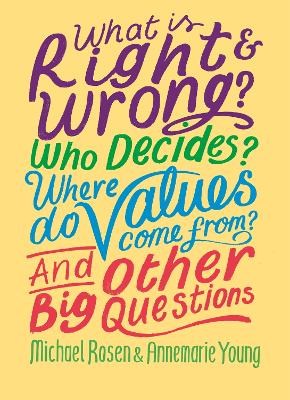 Book cover for What is Right and Wrong? Who Decides? Where Do Values Come From? And Other Big Questions