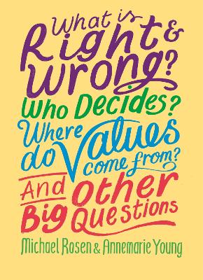 Cover of What is Right and Wrong? Who Decides? Where Do Values Come From? And Other Big Questions