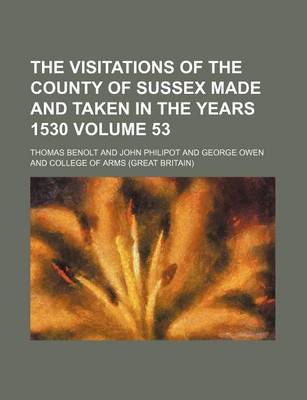 Book cover for The Visitations of the County of Sussex Made and Taken in the Years 1530 Volume 53