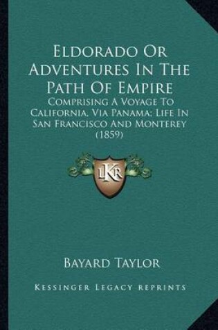 Cover of Eldorado or Adventures in the Path of Empire Eldorado or Adventures in the Path of Empire