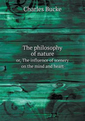 Book cover for The philosophy of nature or, The influence of scenery on the mind and heart