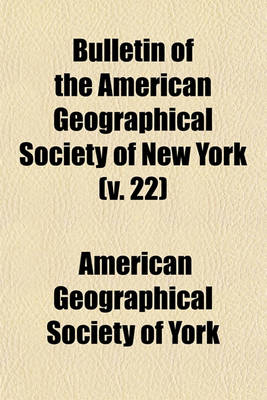 Book cover for Bulletin of the American Geographical Society of New York (Volume 22)