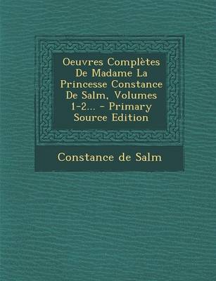 Book cover for Oeuvres Completes de Madame La Princesse Constance de Salm, Volumes 1-2...