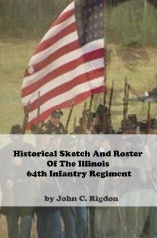 Cover of Historical Sketch And Roster Of The Illinois 64th Infantry Regiment