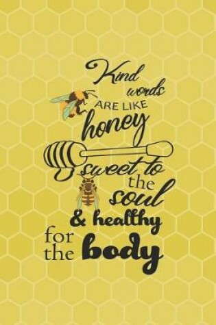 Cover of Kind Words Are Like Honey Sweet To The Soul & Healthy For The Body